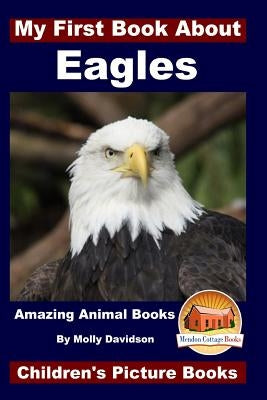 My First Book About Eagles - Amazing Animal Books - Children's Picture Books by Davidson, John