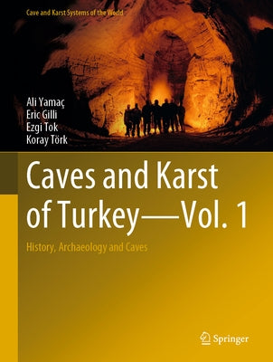 Caves and Karst of Turkey - Vol. 1: History, Archaeology and Caves by Yamaç, Ali