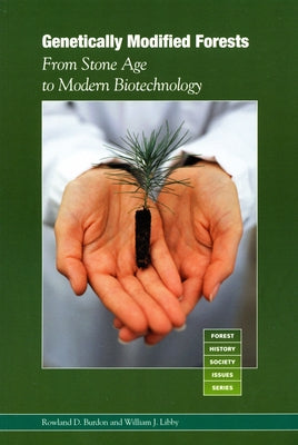Genetically Modified Forests: From Stone Age to Modern Biotechnology by Burdon, Rowland D.
