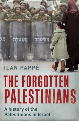 The Forgotten Palestinians: A History of the Palestinians in Israel by Pappé, Ilan