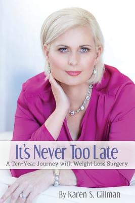 It's Never Too Late: A Ten-Year Journey With Weight Loss Surgery by Bogle, Valerie