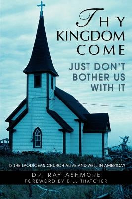 Thy Kingdom Come by Ashmore, Ray