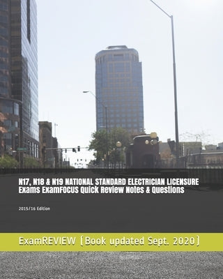 N17, N18 & N19 NATIONAL STANDARD ELECTRICIAN LICENSURE Exams ExamFOCUS Quick Review Notes & Questions: 2015/16 Edition by Examreview