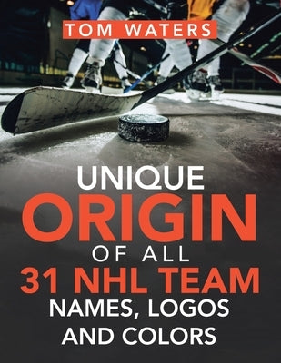 Unique Origin of All 31 Nhl Team Names, Logos and Colors by Waters, Tom