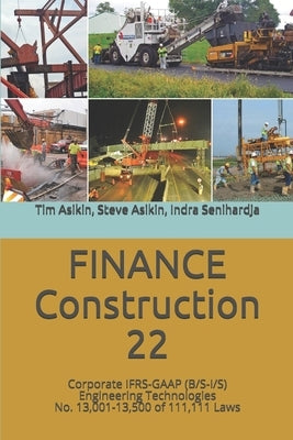 FINANCE Construction-22: Corporate IFRS-GAAP (B/S-I/S) Engineering Technologies No. 13,001-13,500 of 111,111 Laws by Asikin, Steve
