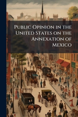 Public Opinion in the United States on the Annexation of Mexico by Anonymous