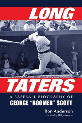 Long Taters: A Baseball Biography of George Boomer Scott by Anderson, Ron