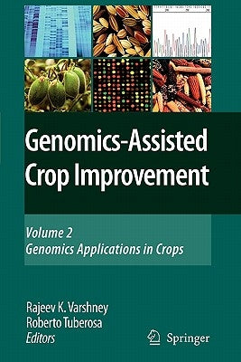 Genomics-Assisted Crop Improvement: Vol 2: Genomics Applications in Crops by Varshney, Rajeev K.
