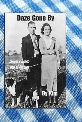 Daze Gone By: Cookie's Collection of Recipes Volume One by Wiley, Kim