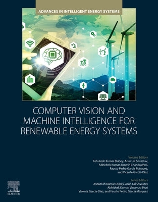 Computer Vision and Machine Intelligence for Renewable Energy Systems by Dubey, Ashutosh Kumar