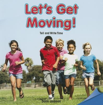 Let's Get Moving!: Tell and Write Time by Jackson, Dona