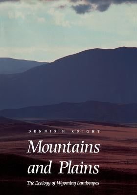Mountains and Plains: The Ecology of Wyoming Landscapes by Knight, Dennis H.