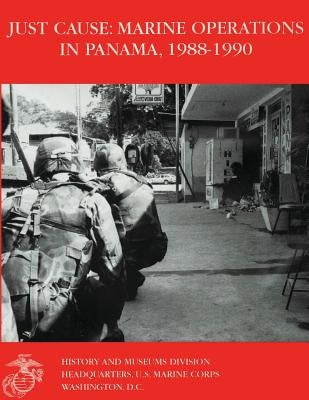 Just Cause: Marine Operations in Panama 1988-1990 by Reynolds Usmcr, Nicholas E.