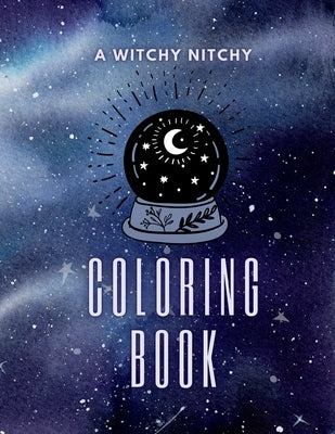A Witchy Nitchy Coloring Book by Bail, Kailyn