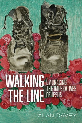 Walking the Line: Embracing the Imperatives of Jesus by Davey, Alan