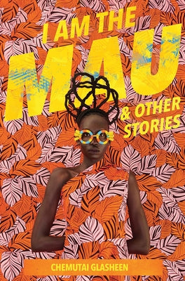I Am the Mau and Other Stories by Glasheen, Chemutai