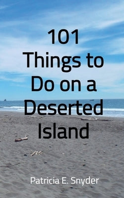 101 Things to Do on a Deserted Island by Snyder, Patricia E.