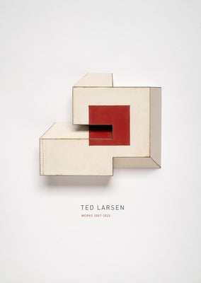 Ted Larsen: Works 2007-2023 by Larsen, Ted