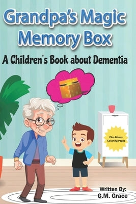 Grandpa's Magic Memory Box: A Children's Book About Dementia by Claire, Shari