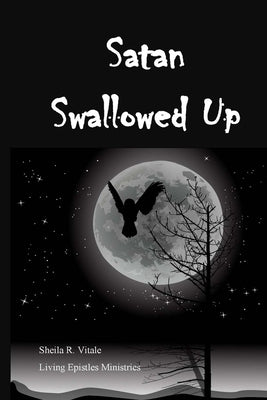 Satan Swallowed Up by Vitale, Sheila R.