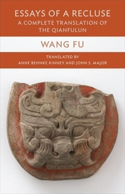 Essays of a Recluse: A Complete Translation of the Qianfulun by Kinney, Anne Behnke