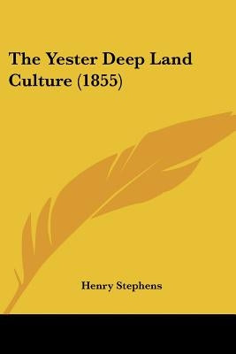 The Yester Deep Land Culture (1855) by Stephens, Henry