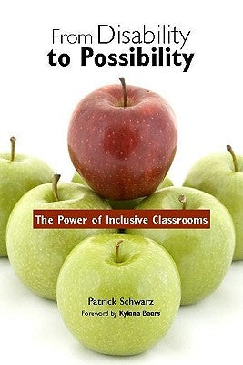 From Disability to Possibility: The Power of Inclusive Classrooms by Schwarz, Patrick