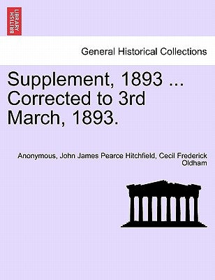 Supplement, 1893 ... Corrected to 3rd March, 1893. by Anonymous