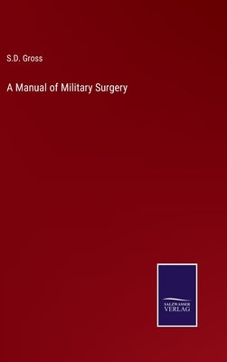 A Manual of Military Surgery by Gross, S. D.
