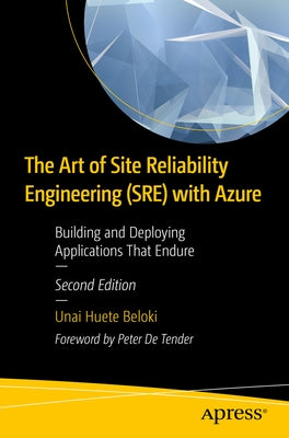 The Art of Site Reliability Engineering (Sre) with Azure: Building and Deploying Applications That Endure by Beloki, Unai Huete