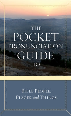The Pocket Pronunciation Guide to Bible People, Places, and Things by David C Cook