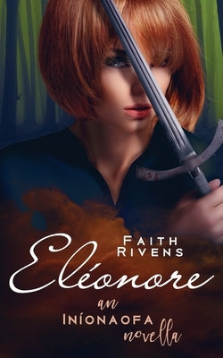 Eléonore: An Iníonaofa Novella by Rivens, Faith