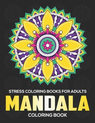 Stress Coloring Books For Adults: Mandala Coloring Book: Stress Relieving Mandala Designs by A. Dunlap, Eileen