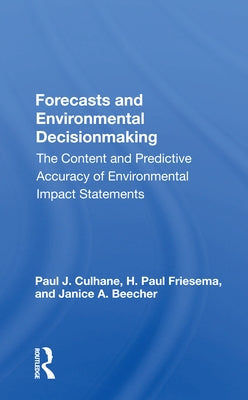 Forecasts and Environmental Decision Making: The Content and Predictive Accuracy of Environmental Impact Statements by Culhane, Paul J.