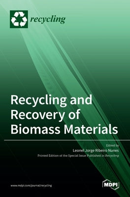 Recycling and Recovery of Biomass Materials by Jorge Ribeiro Nunes, Leonel
