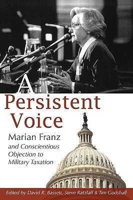 A Persistent Voice: Marian Franz and Conscientious Objection to Military Taxation by Franz, Marian
