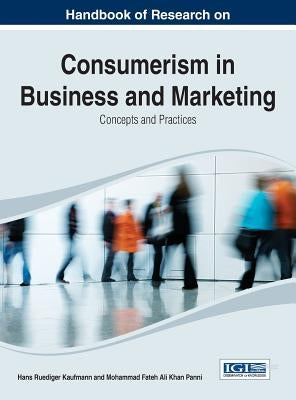 Handbook of Research on Consumerism in Business and Marketing: Concepts and Practices by Kaufmann, Hans-Ruediger