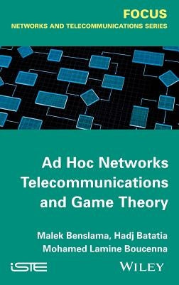 AD Hoc Networks Telecommunications and Game Theory by Benslama, Malek