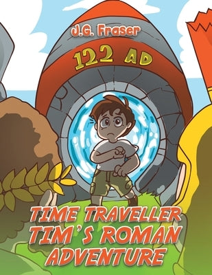 Time Traveller Tim's Roman Adventure by Fraser, J. G.
