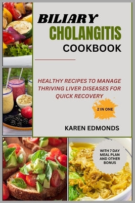 Biliary Cholangitis Cookbook: Healthy Recipes to Manage Thriving Liver Diseases for Quick Recovery by Edmonds, Karen