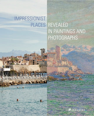 Impressionist Places: Revealed in Paintings and Photographs by Leimer, Miriam