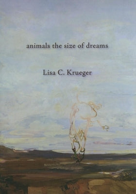 Animals the Size of Dreams by Krueger, Lisa C.