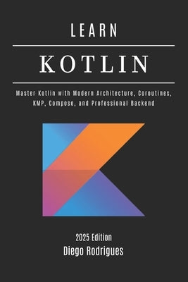 Learn Kotlin: From Fundamentals to Practical Applications by Rodrigues, Diego