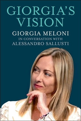 Giorgia's Vision: Giorgia Meloni in Conversation with Alessandro Sallusti by Meloni, Giorgia