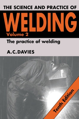 The Science and Practice of Welding: Volume 2 by Davies, A. C.