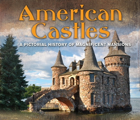 American Castles: A Pictorial History of Magnificent Mansions by Publications International Ltd