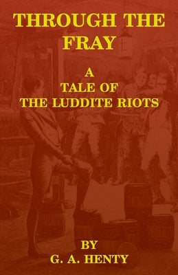 Through the Fray: A Tale of the Luddite Riots by Reitan, Zachary