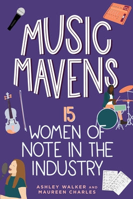 Music Mavens: 15 Women of Note in the Industry Volume 9 by Walker, Ashley