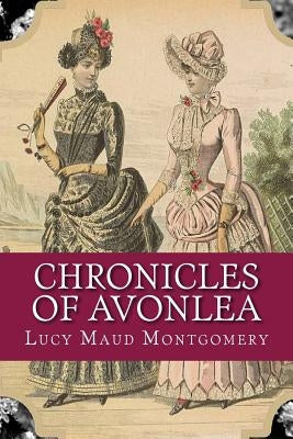 Chronicles of Avonlea by Montgomery, Lucy Maud