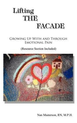 Lifting the Facade: A Professional Woman Talks Candidly about Recovery from Co-Dependency and Low Self Esteem by Masterson, Nan a.
